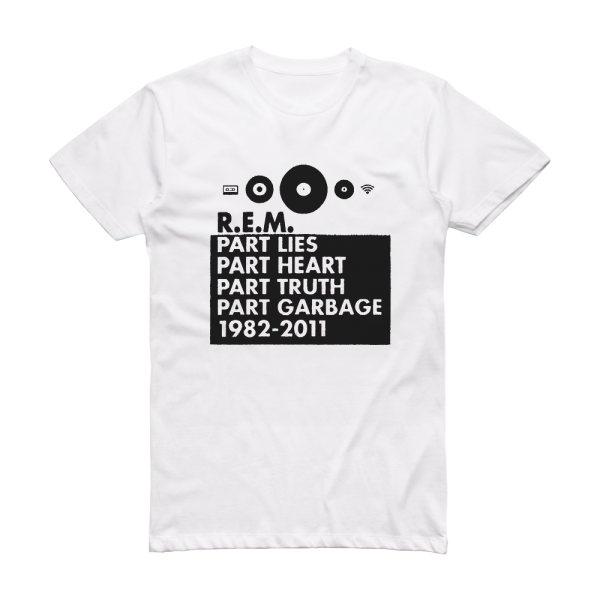 R E M Part Lies Part Heart Part Truth Part Garbage 1982 2011 Album Cover T-Shirt White