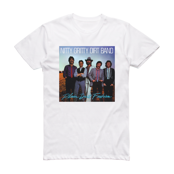 The Nitty Gritty Dirt Band Plain Dirt Fashion Album Cover T-Shirt White