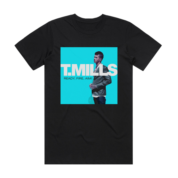 T Mills Ready Fire Aim 1 Album Cover T-Shirt Black