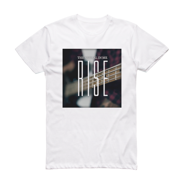 The Animal in Me Rise Album Cover T-Shirt White