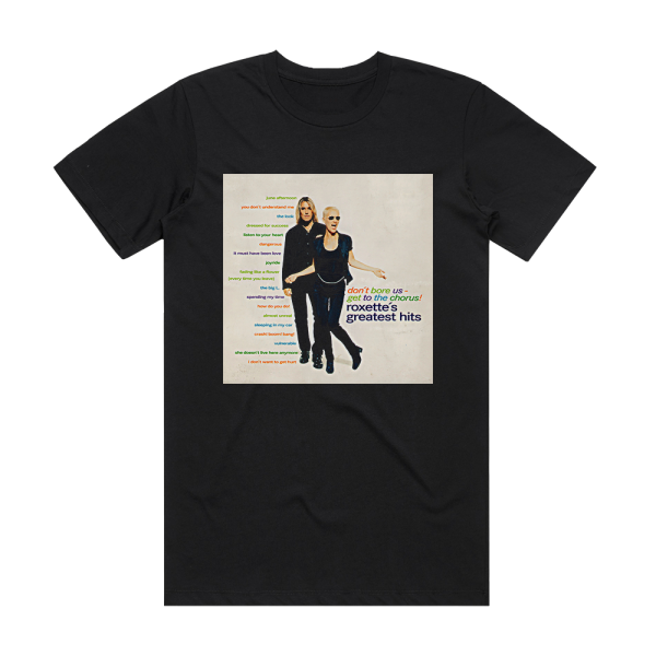 Roxette Roxettes Greatest Hits Dont Bore Us  Get To The Chorus Album Cover T-Shirt Black