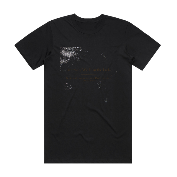 Returning We Hear the Larks Scattered Fragments Of A Past Forgotten Old Songs Reborn Album Cover T-Shirt Black