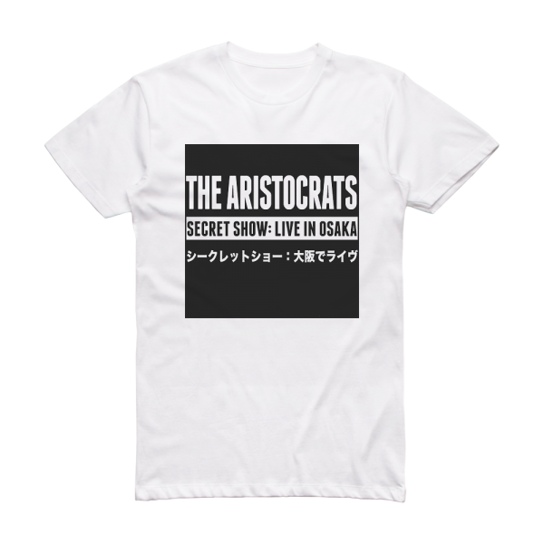 The Aristocrats Secret Show Live In Osaka Album Cover T-Shirt White