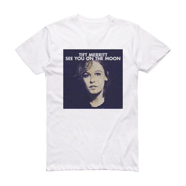 Tift Merritt See You On The Moon Album Cover T-Shirt White