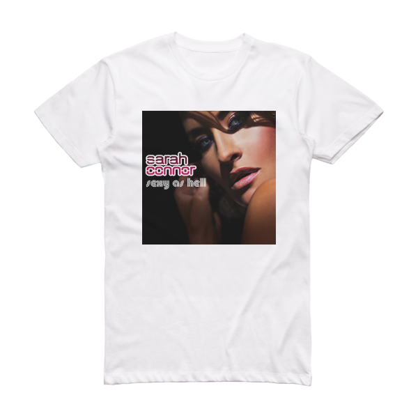 Sarah Connor Sexy As Hell Album Cover T-Shirt White