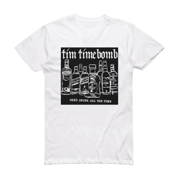 Tim Timebomb Shes Drunk All The Time Album Cover T-Shirt White