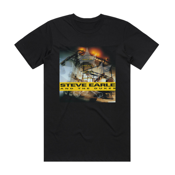 Steve Earle and The Dukes Shut Up And Die Like An Aviator Album Cover T-Shirt Black