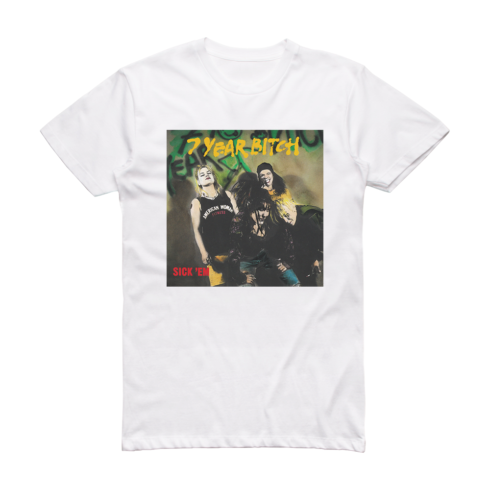7 Year Bitch Sick Em Album Cover T-Shirt White – ALBUM COVER T-SHIRTS