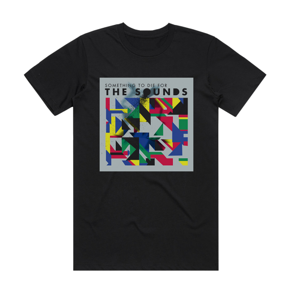 The Sounds Something To Die For 1 Album Cover T-Shirt Black