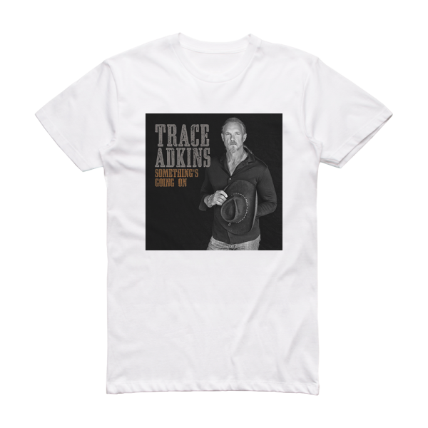 Trace Adkins Somethings Going On Album Cover T-Shirt White