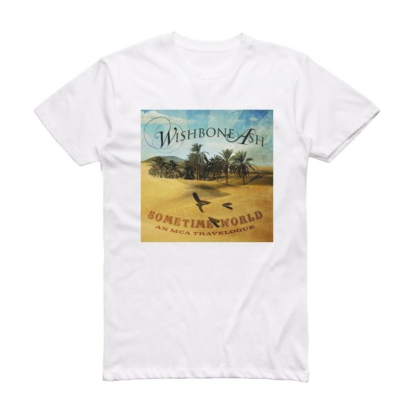 Wishbone Ash Sometime World An Mca Travelogue Album Cover T-Shirt White