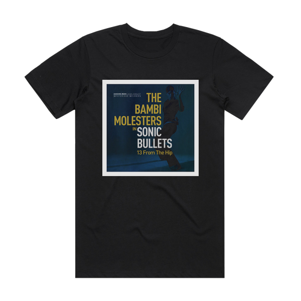 The Bambi Molesters Sonic Bullets 13 From The Hip Album Cover T-Shirt Black