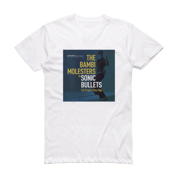 The Bambi Molesters Sonic Bullets 13 From The Hip Album Cover T-Shirt White