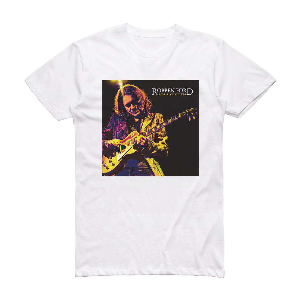 Robben Ford Soul On Ten Album Cover T-Shirt White