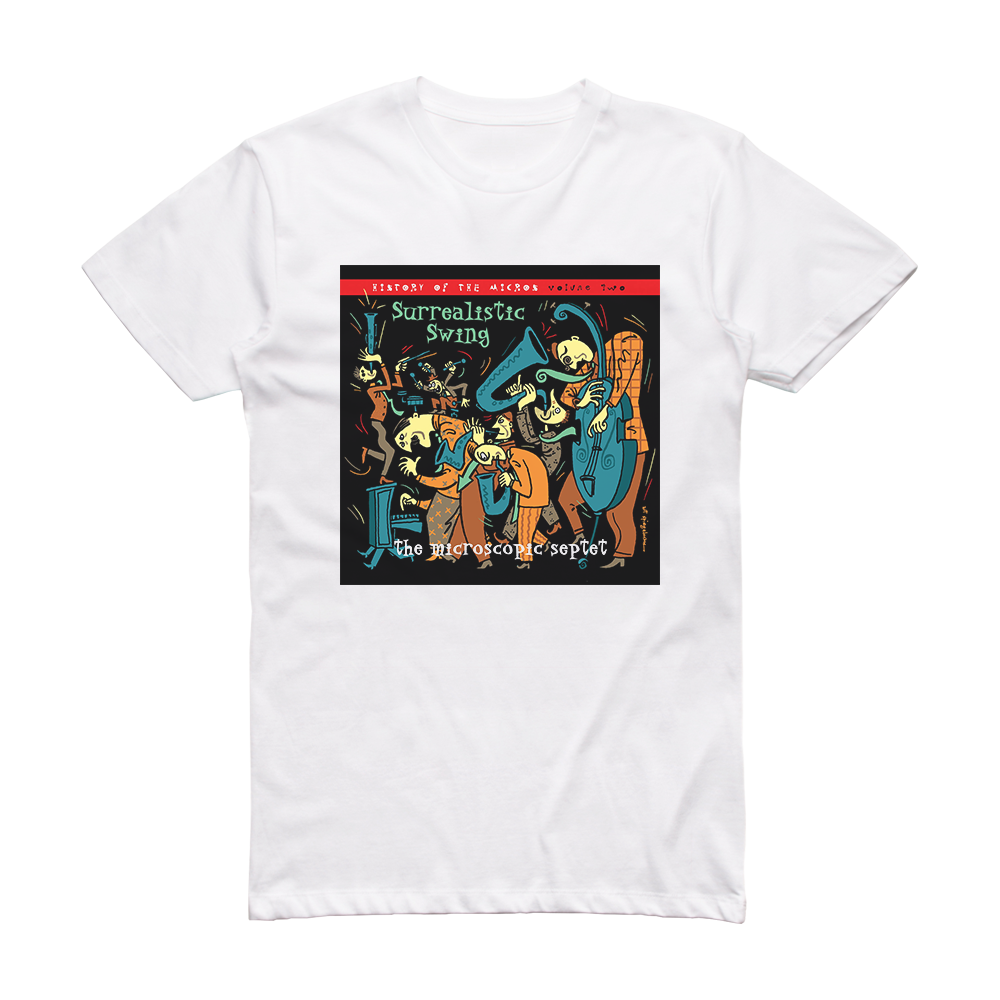 The Microscopic Septet Surrealistic Swing The History Of The Micros Volume 2 Album Cover T-Shirt White