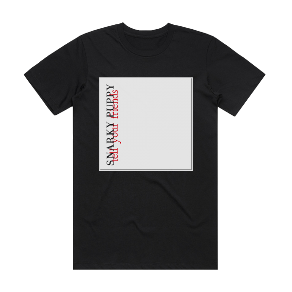 Snarky Puppy Tell Your Friends Album Cover T-Shirt Black