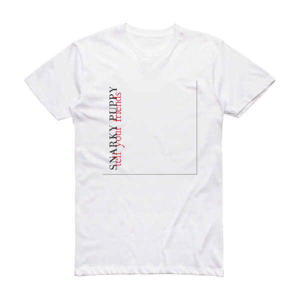 Snarky Puppy Tell Your Friends Album Cover T-Shirt White