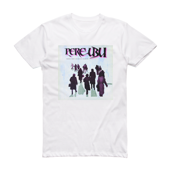 Pere Ubu Terminal Tower Album Cover T-Shirt White