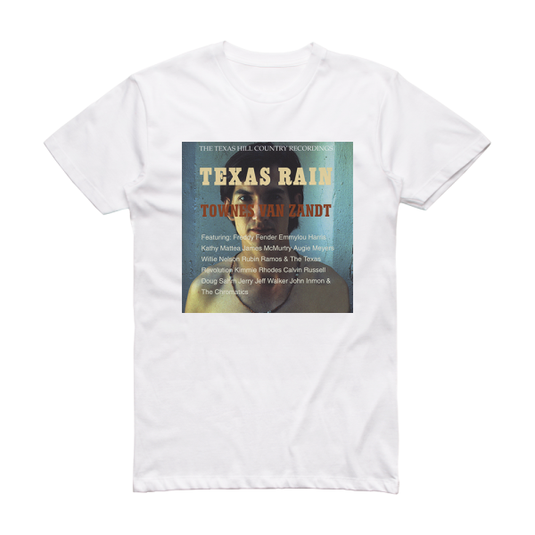 Townes Van Zandt Texas Rain The Texas Hill Country Recordings Album Cover T-Shirt White