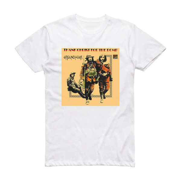 The Groundhogs Thank Christ For The Bomb Album Cover T-Shirt White