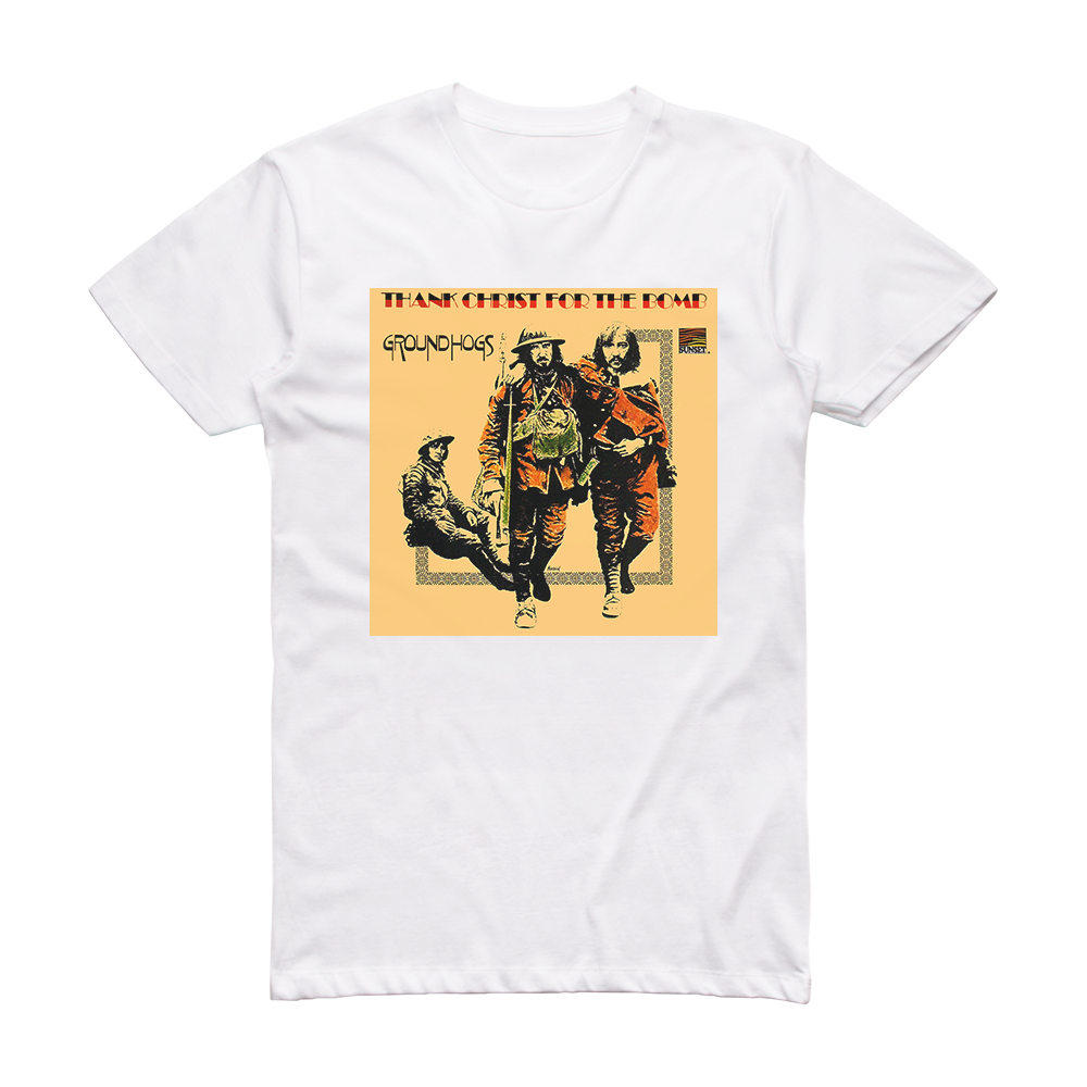 The Groundhogs Thank Christ For The Bomb Album Cover T-Shirt White