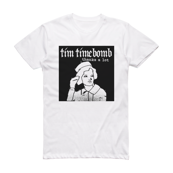 Tim Timebomb Thanks A Lot Album Cover T-Shirt White