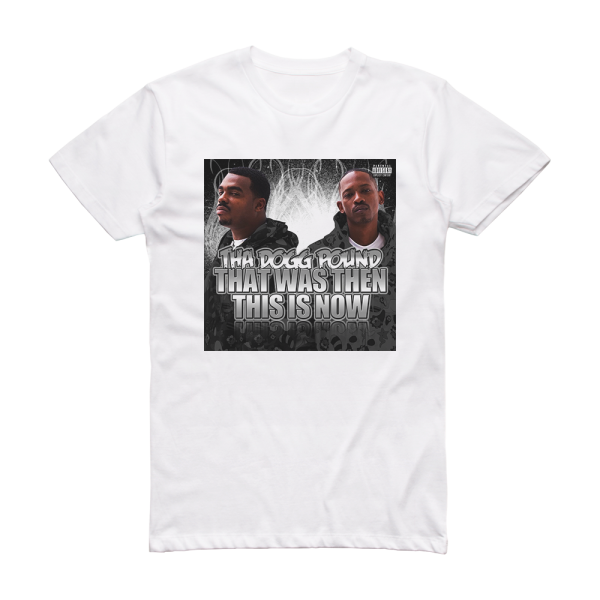 Tha Dogg Pound That Was Then This Is Now Album Cover T-Shirt White