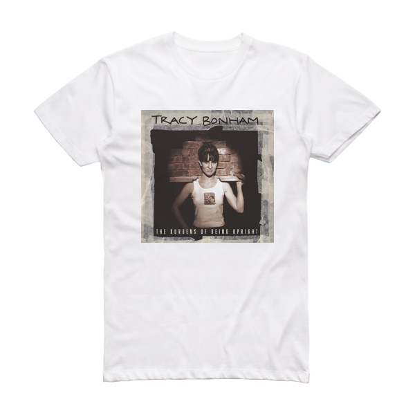 Tracy Bonham The Burdens Of Being Upright Album Cover T-Shirt White