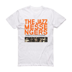 The Jazz Messengers The Jazz Messengers At The Cafe Bohemia Volume 1 Album Cover T-Shirt White