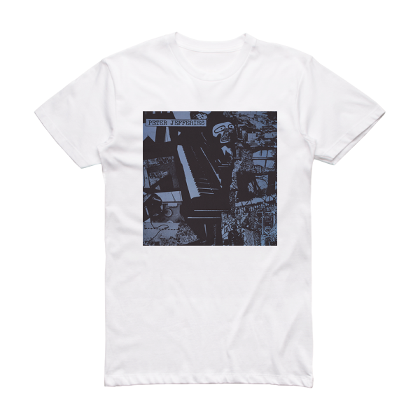 Peter Jefferies The Last Great Challenge In A Dull World Album Cover T-Shirt White
