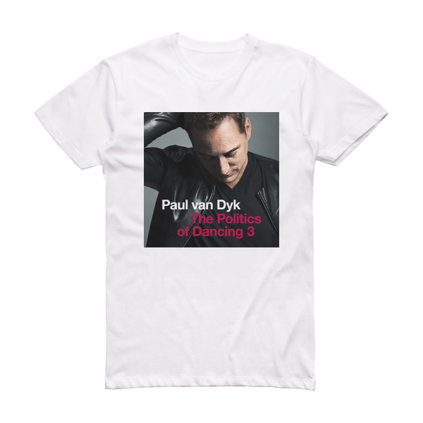 Paul van Dyk The Politics Of Dancing 3 1 Album Cover T-Shirt White