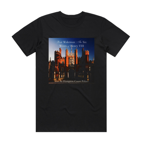 Rick Wakeman The Six Wives Of Henry Viii  Live At Hampton Court Palace  2 Album Cover T-Shirt Black