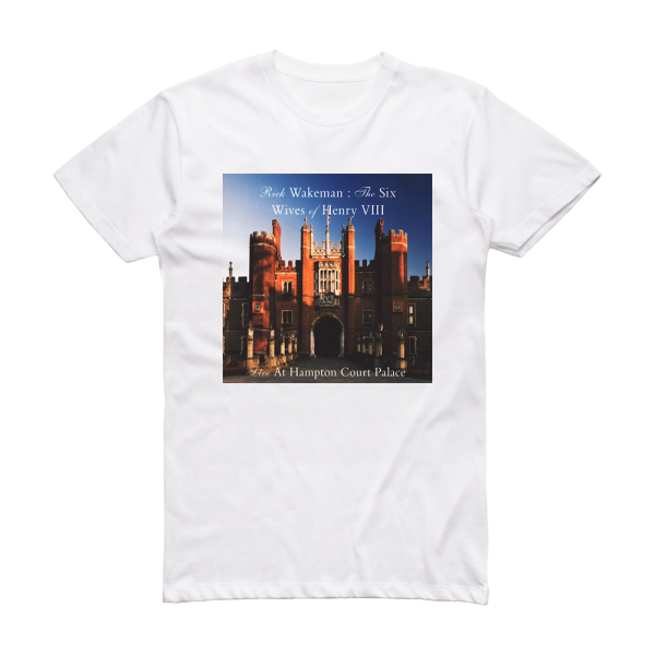 Rick Wakeman The Six Wives Of Henry Viii  Live At Hampton Court Palace  2 Album Cover T-Shirt White