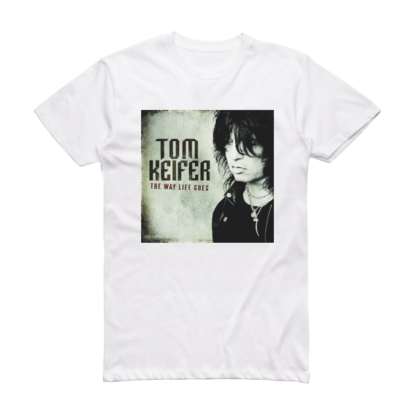 Tom Keifer The Way Life Goes Album Cover T-Shirt White