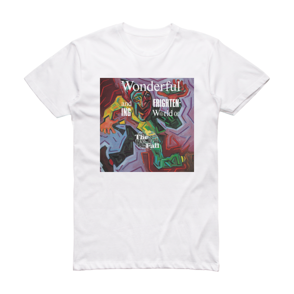 The Fall The Wonderful And Frightening World Of The Fall Album Cover T-Shirt White