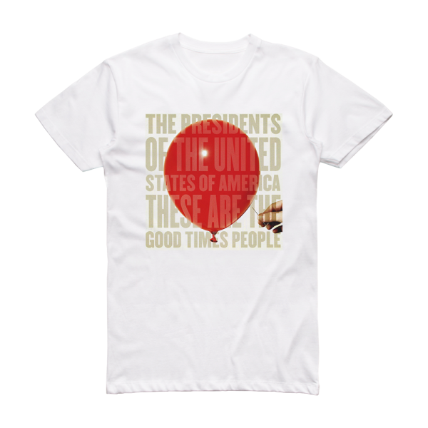 The Presidents of the United States of America These Are The Good Times People Album Cover T-Shirt White