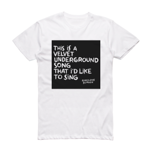 Rodolphe Burger This Is A Velvet Underground Song That Id Like To Sing Album Cover T-Shirt White