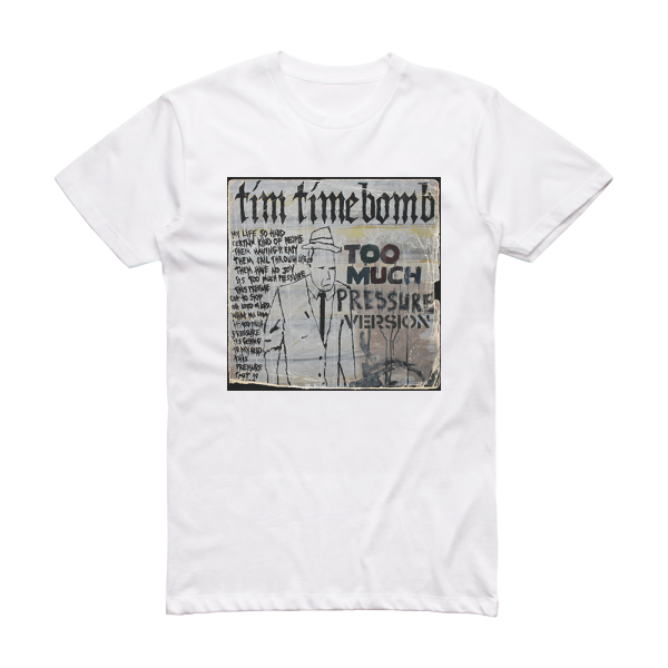 Tim Timebomb Too Much Pressure 1 Album Cover T-Shirt White