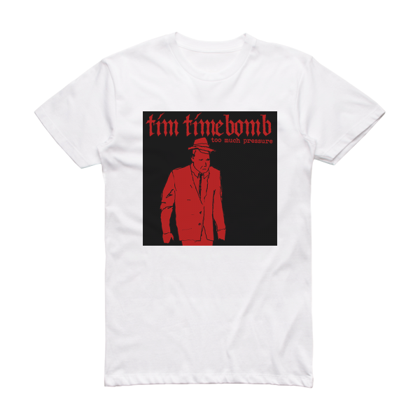 Tim Timebomb Too Much Pressure 2 Album Cover T-Shirt White