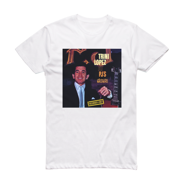 Trini Lopez Trini Lopez At Pjs Album Cover T-Shirt White
