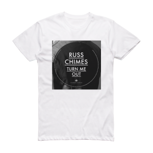 Russ Chimes Turn Me Out Album Cover T-Shirt White