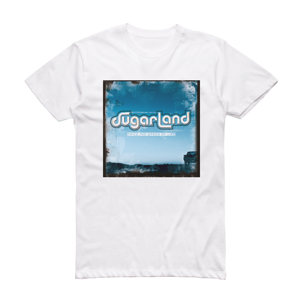 Sugarland Twice The Speed Of Life Album Cover T-Shirt White