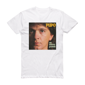 Pupo Un Amore Grande La Mia Anima Album Cover T-Shirt White