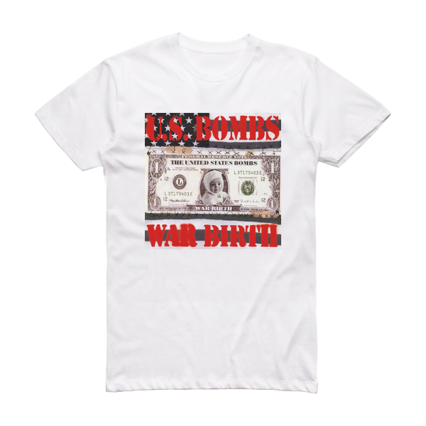 U S Bombs War Birth Album Cover T-Shirt White