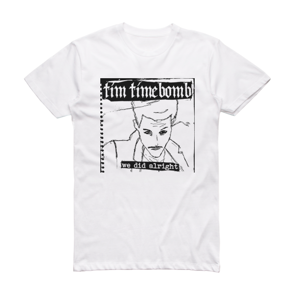 Tim Timebomb We Did Alright Album Cover T-Shirt White