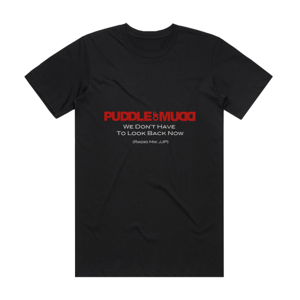 Puddle of Mudd We Dont Have To Look Back Now Album Cover T-Shirt Black