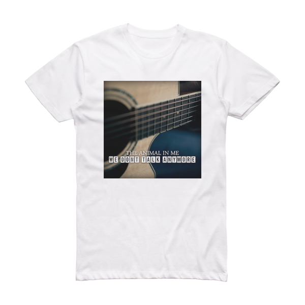 The Animal in Me We Dont Talk Anymore Album Cover T-Shirt White