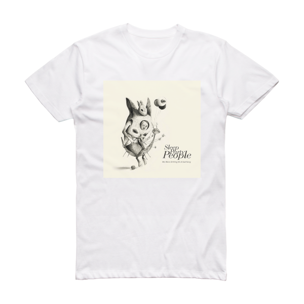 Sleep Party People We Were Drifting On A Sad Song Album Cover T-Shirt White