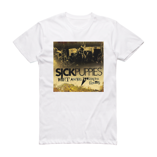 Sick Puppies What Are You Looking For Radio Mix Album Cover T-Shirt White