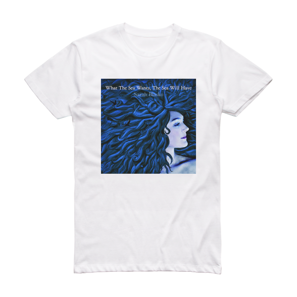 Sarah Blasko What The Sea Wants The Sea Will Have Album Cover T-Shirt White